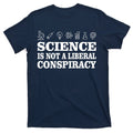 Science Is Not A Liberal Conspiracy T-Shirt product image 1