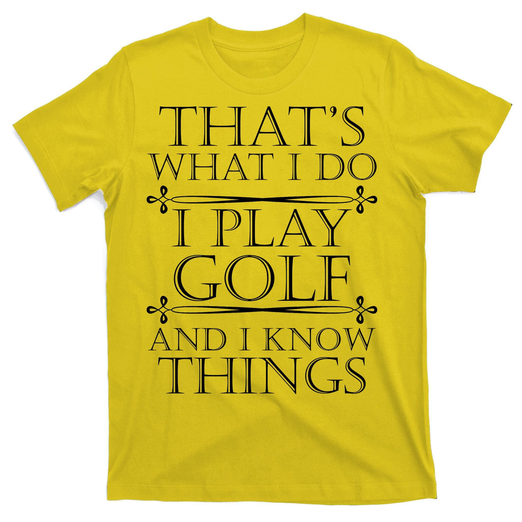 That's What I Do I Play Golf And I Know Things T-Shirt product image 3