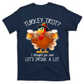 Turkey Trot? I Thought You Said Let's Drink A Lot T-Shirt product image 1