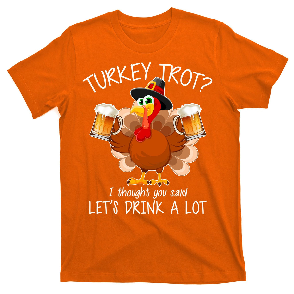 Turkey Trot? I Thought You Said Let's Drink A Lot T-Shirt product image 5