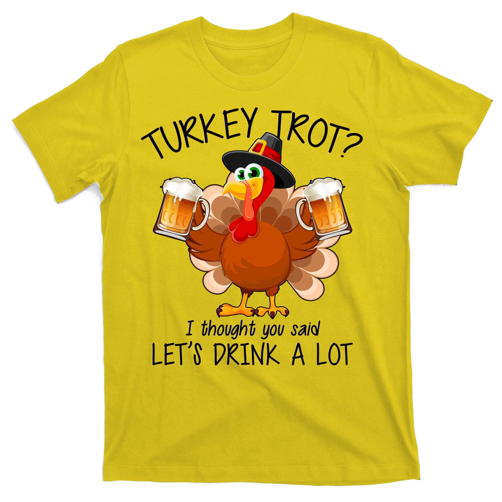 Turkey Trot? I Thought You Said Let's Drink A Lot T-Shirt product image 3