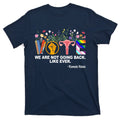 Vote We Are Not Going Back Like Ever Kamala Harris T-Shirt product image 1