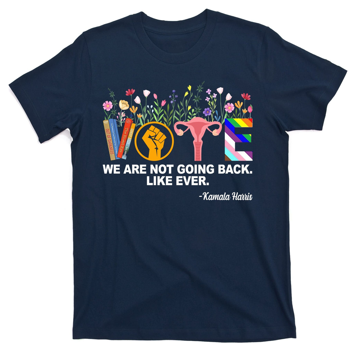 Vote We Are Not Going Back Like Ever Kamala Harris T-Shirt product image 1