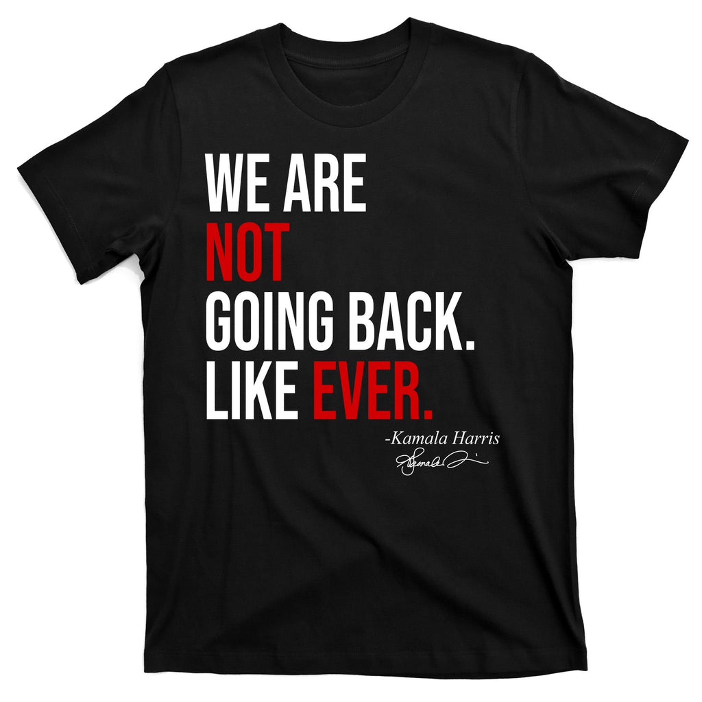 We Are Not Going Back Like Ever Kamala Harris 2024 T-Shirt product image 7