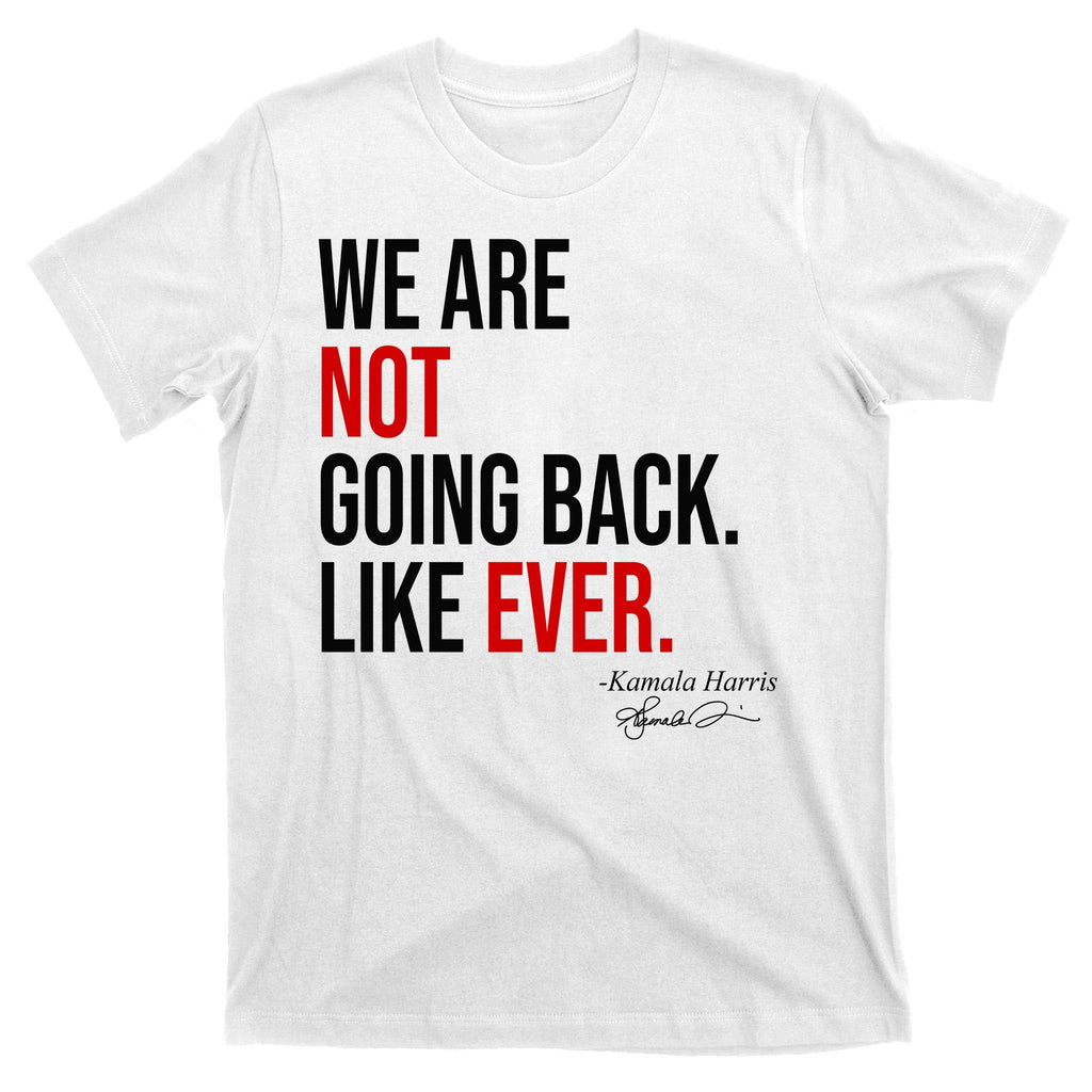 We Are Not Going Back Like Ever Kamala Harris 2024 T-Shirt product image 11