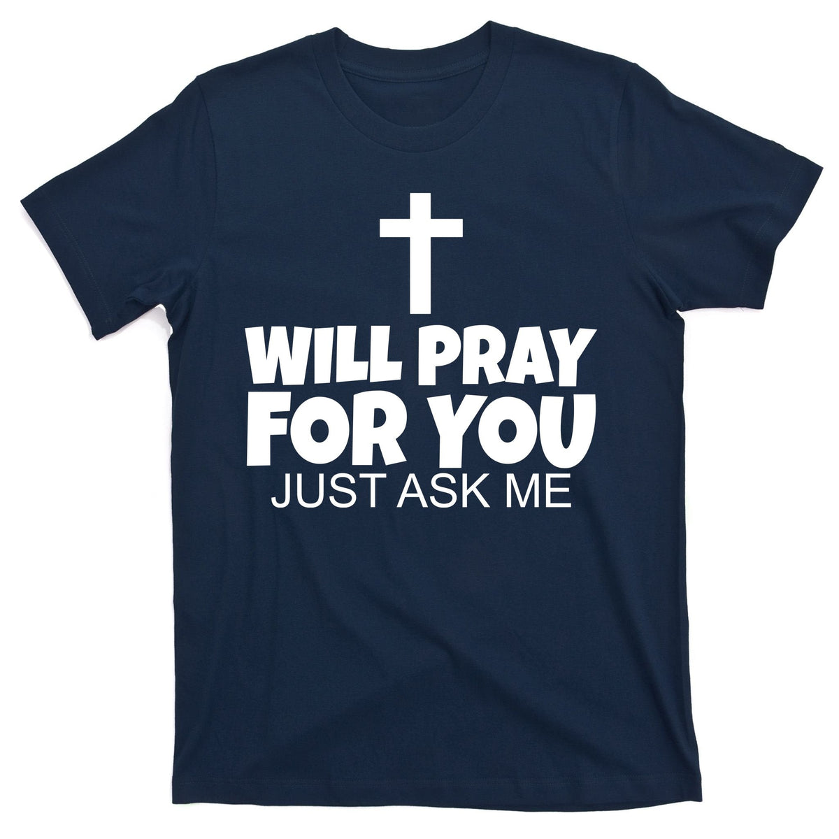 Will Pray For You Just Ask Me Christian Healing T-Shirt product image 1